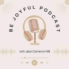 Be Joyful (podcast) - Jean Cameron Hill | Listen Notes