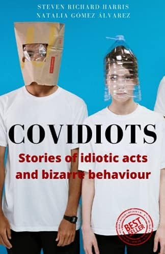 Covidiots: Stories of idiotic acts and bizarre behaviour : Harris, Steven  Richard, Gómez Álvarez, Natalia: Amazon.com.be: Books