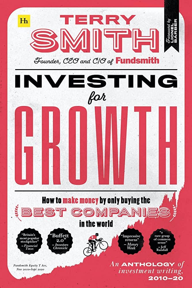 Investing for Growth: How to make money by only buying the best companies  in the world – An anthology of investment writing, 2010–20 : Smith, Terry:  Amazon.es: Libros