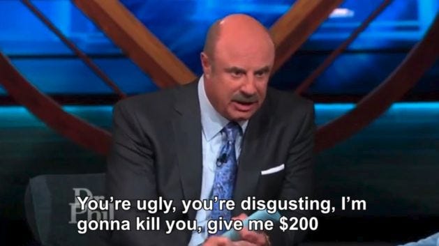 You're Ugly, You're Disgusting | Dr phil, Being ugly, Phil