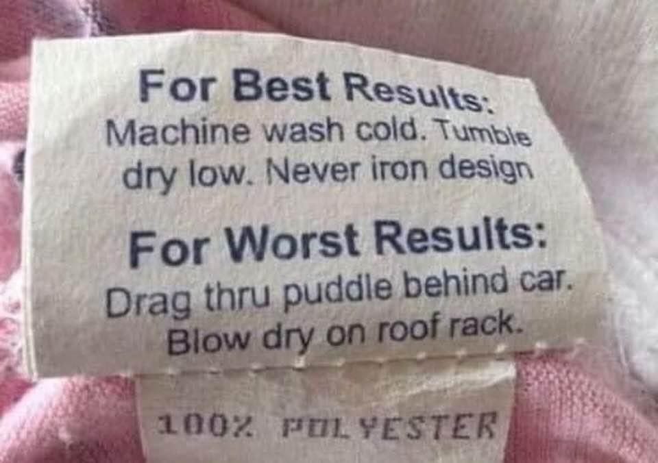 A tag on a towel that says, "For Best Results: Machine wash cold. Tumble dry low. Never iron design. For Worst Results: Drag thru puddle behind car. Blow dry on roof rack."