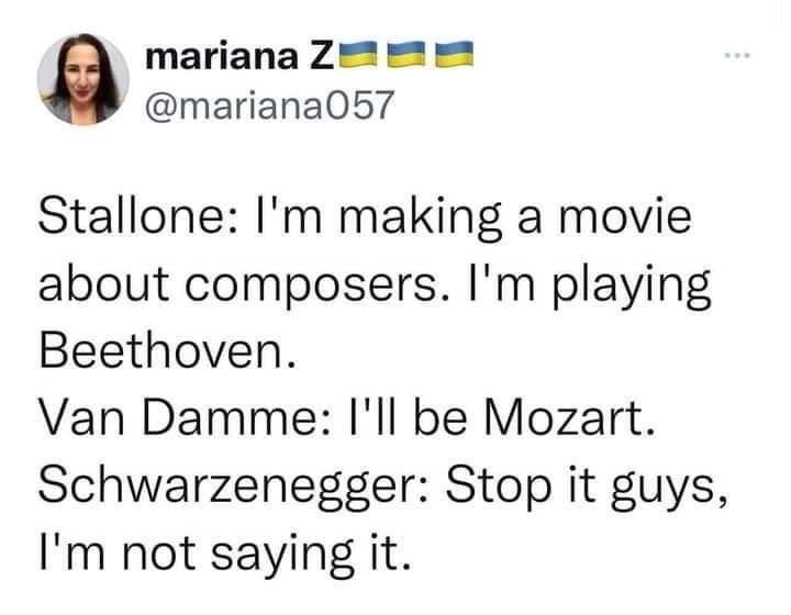 Photo by Phillip Oakley on October 21, 2023. May be a Twitter screenshot of 1 person, clarinet, piano, cello and text that says 'mariana z @mariana057 Stallone: I'm making a movie about composers. I'm playing Beethoven. Van Damme: I'll be Mozart. Schwarzenegger: Stop it guys, I'm not saying it.'.