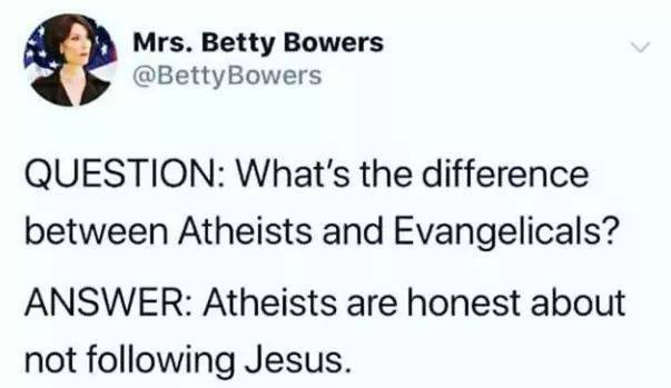 Social media post from Mrs. Betty Bowers that says "What's the difference between atheists and evangelicals? Atheists are honest about not following Jesus"