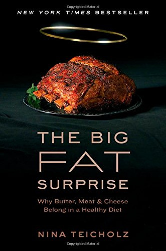 The Big Fat Surprise: Why Butter, Meat and Cheese Belong in a Healthy Diet:  Teicholz, Nina: 0884650795710: Books - Amazon.ca