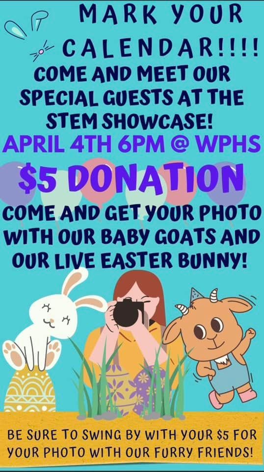 May be a cartoon of ‎text that says '‎MARK YOUR CALENDAR!!!! COME AND MEET OUR SPECIAL GUESTS AT THE STEM SHOWCASE! APRIL 4TH 6PM @ WPHS $5 DONATION COME AND GET YOUR PHOTO WITH OUR BABY GOATS AND OUR LIVE EASTER BUNNY! ××י BE SURE TO SWING By WITH YOUR $5 FOR YOUR PHOTO WITH OUR FURRY FRIENDS!‎'‎