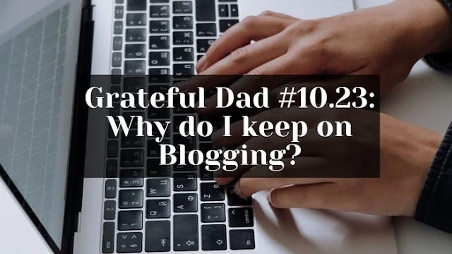 Grateful Dad #10.23: Why do I keep on Blogging?