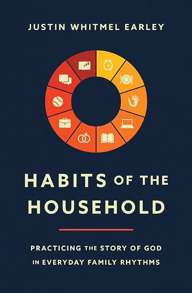 Habits of the Household: Practicing the Story of God in Everyday Family  Rhythms