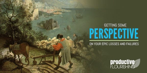  Getting Some Perspective On Your Epic Losses and Failures | Sometimes getting some perspective on your epic losses can be challenging. Understanding that they're both epic and mundane helps. www.productiveflourishing.com/getting-some-perspective-on-your-epic-losses-and-failures/