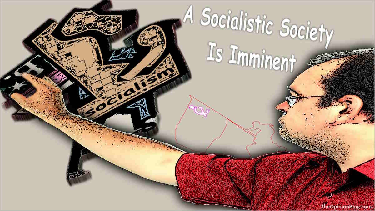 A Socialistic Society Is Imminent