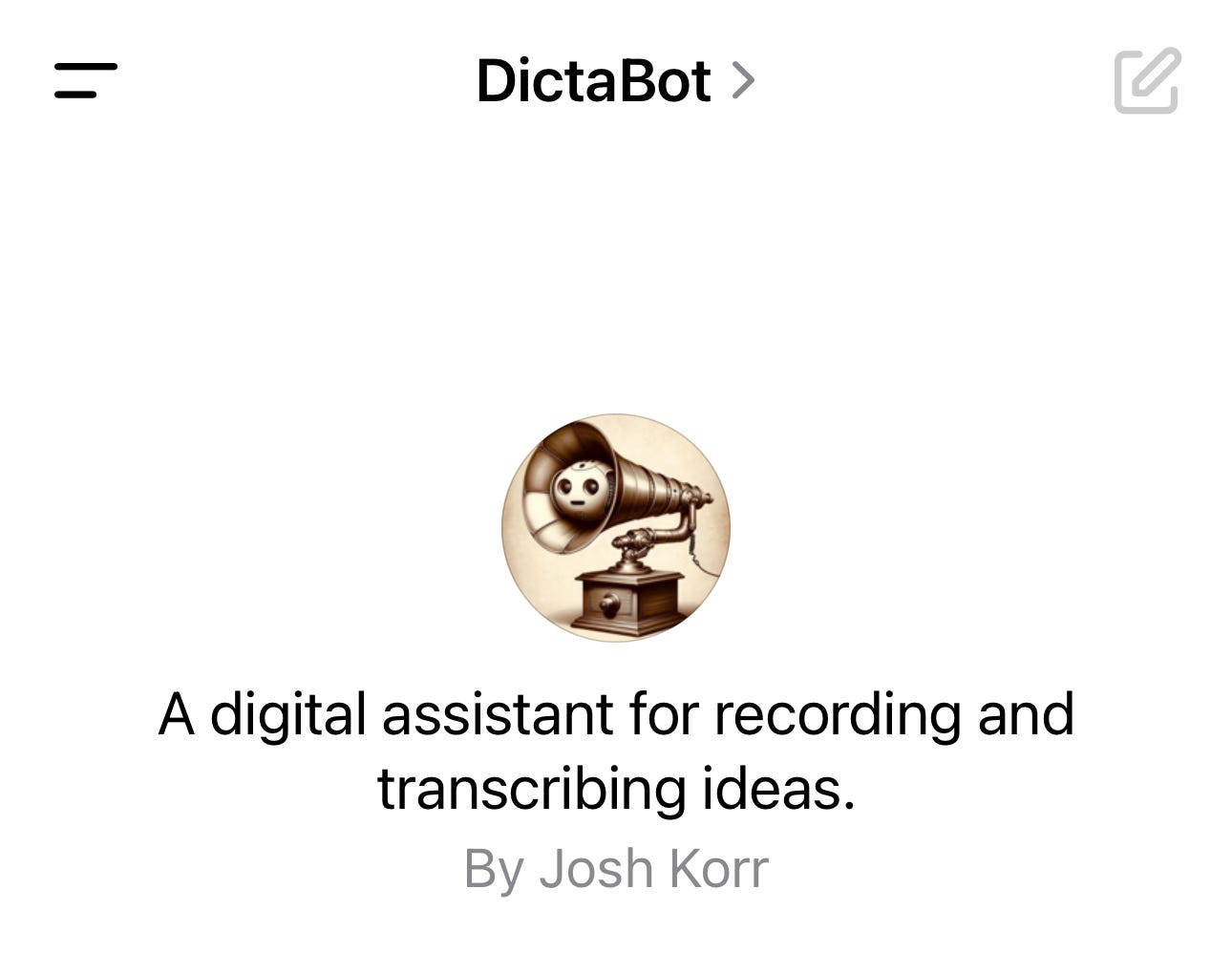 A screenshot of the top part of the DictaBot starting screen. Visible elements are the custom GPT name (DictaBot), the logo image, the tagline (“A digital assistant for recording and transcribing ideas”), and the creator’s name (“Josh Korr”).