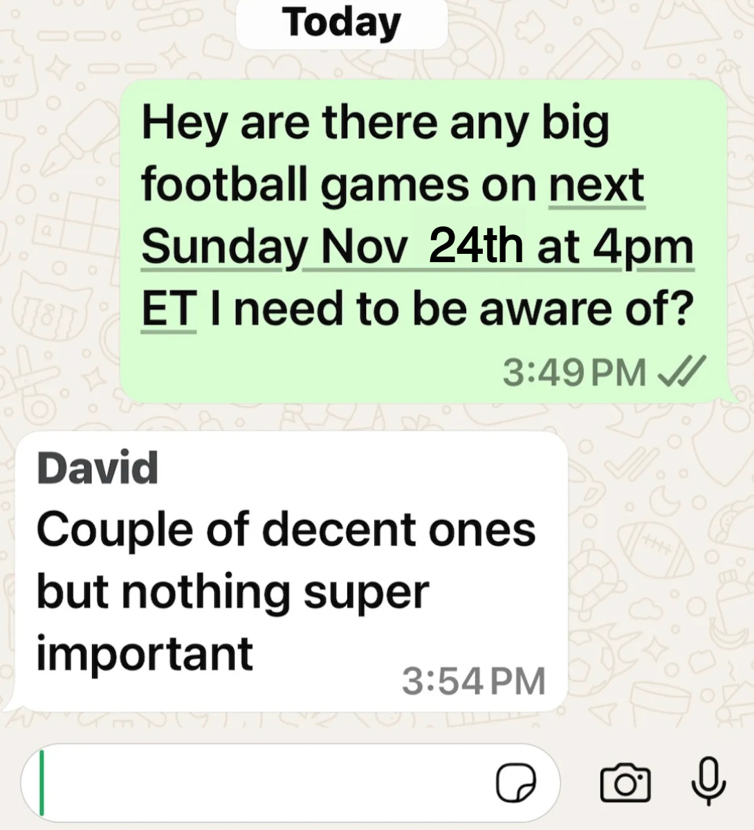 A screenshot of a text message between Amber and her husband, David. Amber's message reads, "Hey are there any big football games on next Sunday Nov 24th at 4pm ET I need to be aware of?"  David's reply reads "Couple of decent ones but nothing super important"