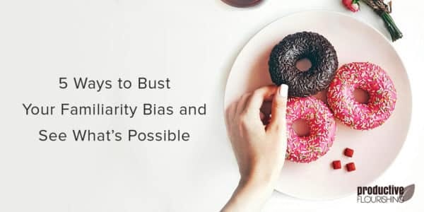 A plate of three donuts, with a woman's hand reaching for the different one. Text overlay: 5 Ways to Bust Your Familiarity Bias and See What’s Possible