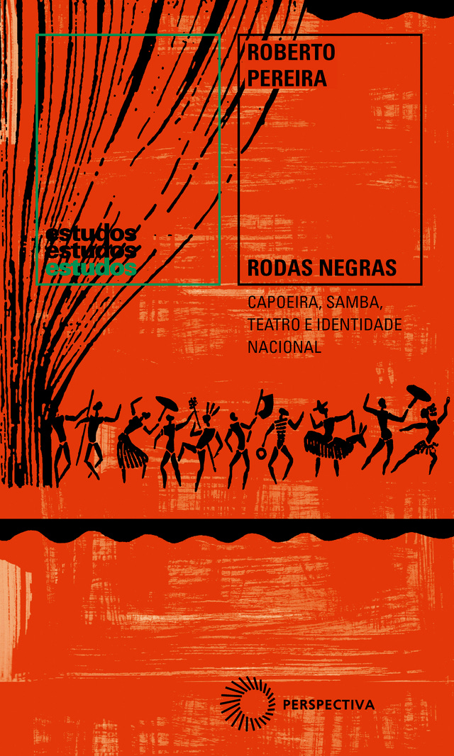 RODAS NEGRAS Capoeira, Samba, Teatro e Identidade Nacional (1930-1960)