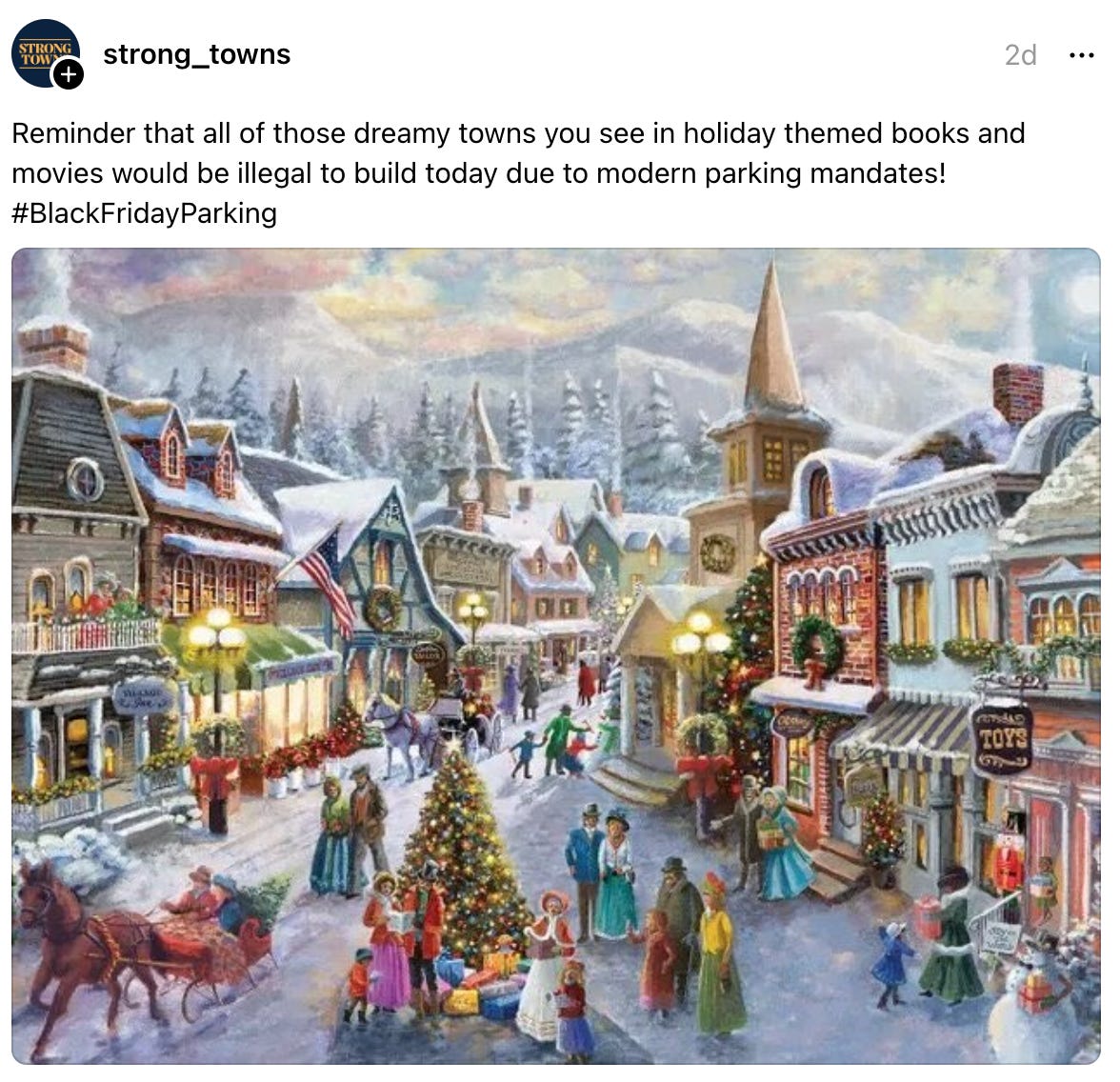  strong_towns 2d Reminder that all of those dreamy towns you see in holiday themed books and movies would be illegal to build today due to modern parking mandates! #BlackFridayParking