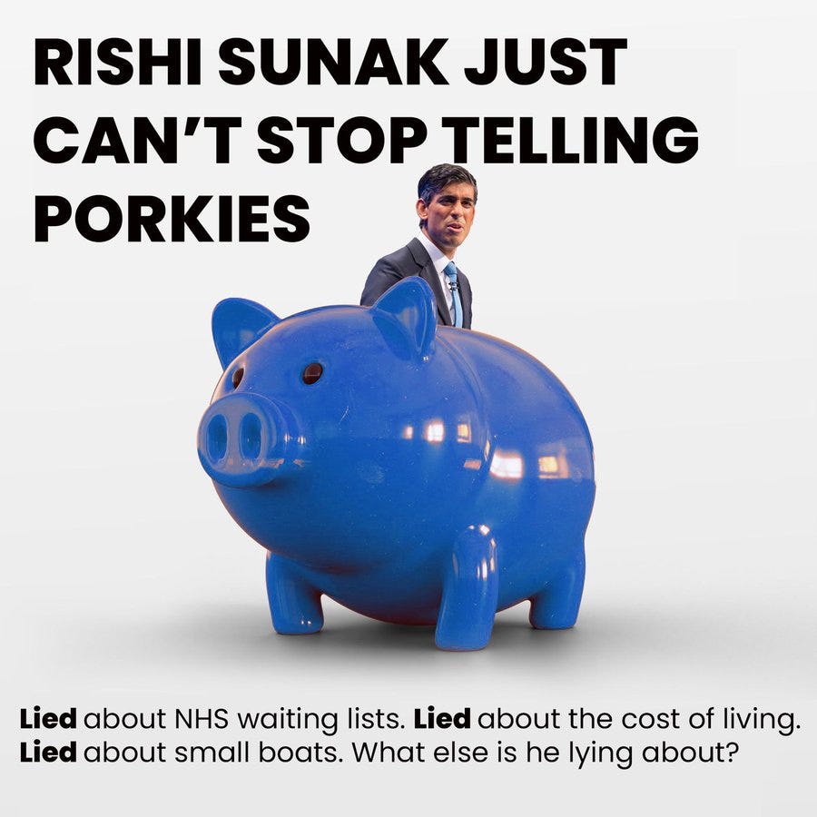 Photo of a blue piggy bank with Rishi Sunak behind, with the words "Rishi Sunak can't stop telling porkies" and at the bottom text that says "Lied about NHS waiting lists. Lied about the cost of living. Lied about small boats. What else is he lying about?" 