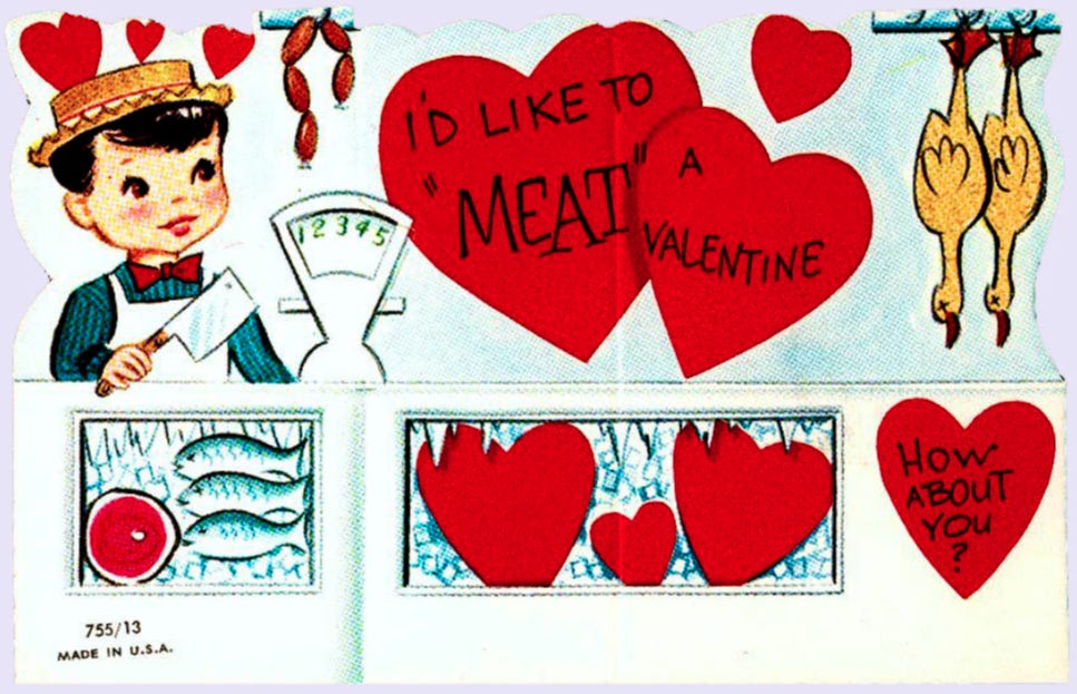 A butcher scene with a bunch of meat and hearts n shit. Text: "I'd like to "MEAT" a valentine, how about you?"