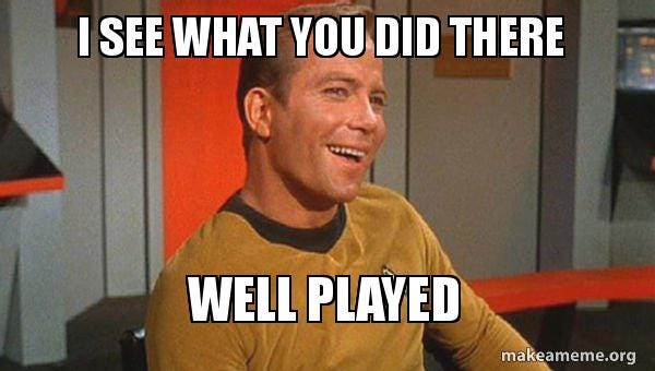 William Shatner as Kirk smirking with caption I see what you did there. Well played.