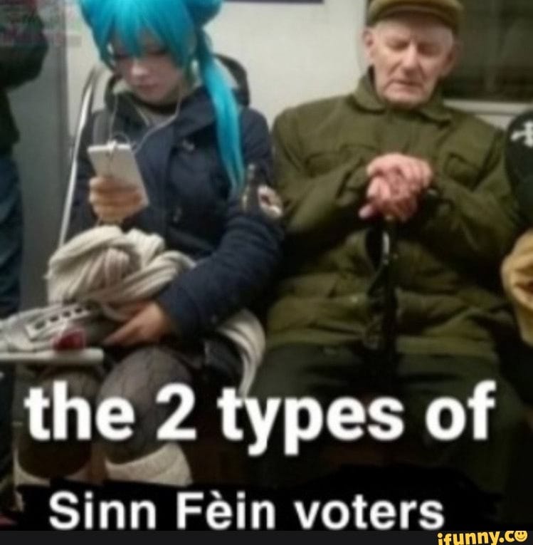 The 2 types of Sinn Fein voters - iFunny