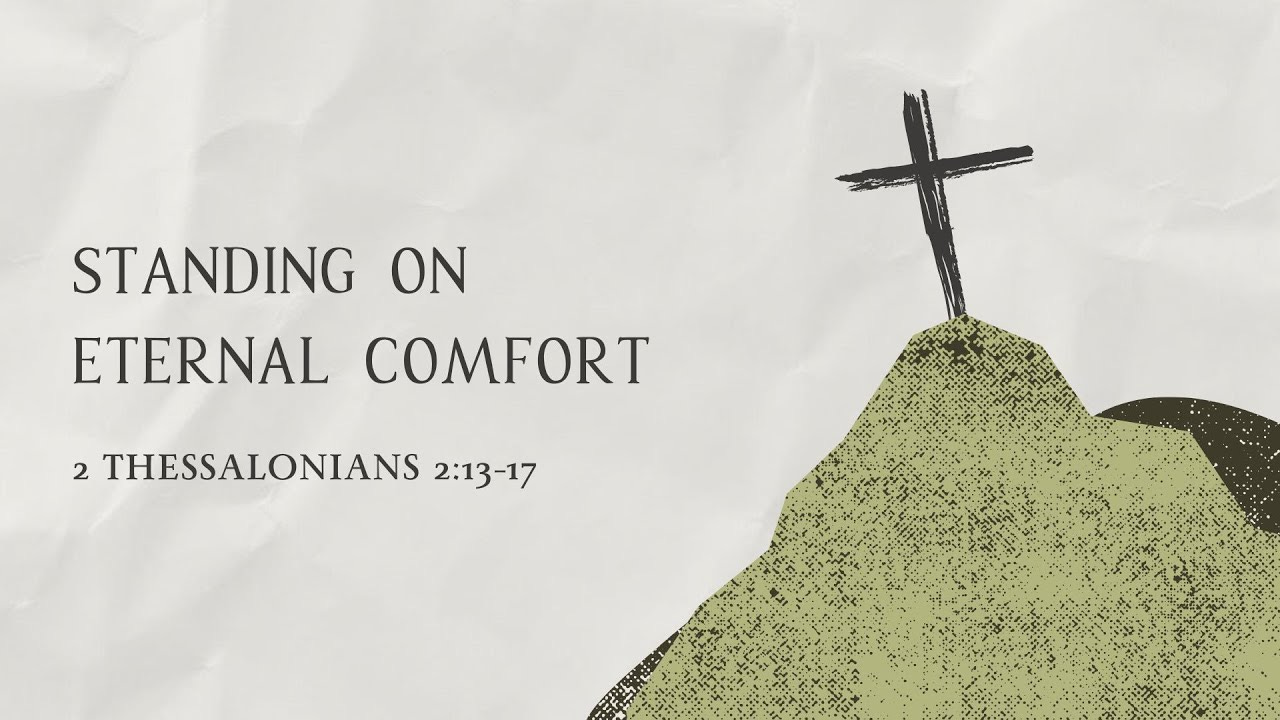 Standing on Eternal Comfort | 2 Thessalonians 2:13-17 - YouTube