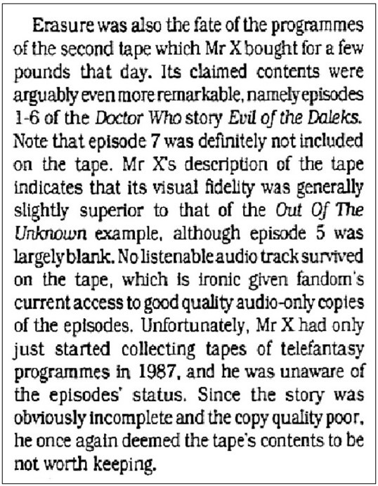 Fanzine cutting reporting that Mr X had bought and erased a VHS tape contained the first six episodes of The Evil of the Daleks in poor quality and without a soundtrack.