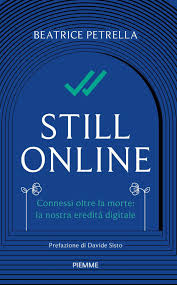 Still Online. Connessi oltre la morte: la nostra eredità digitale :  Petrella, Beatrice, Sisto, Davide: Amazon.it: Libri