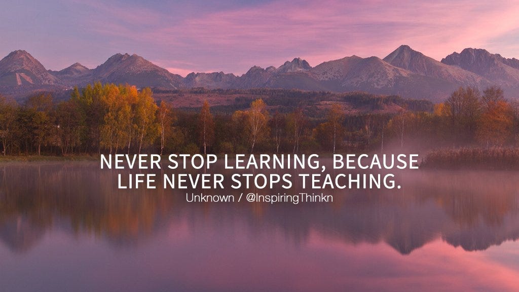 Roy T. Bennett on X: "Never stop learning, because life never stops  teaching. Unknown #quote https://t.co/68DH8vzs0w" / X