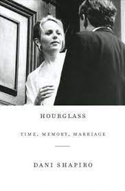 Hourglass: Time, Memory, Marriage by Dani Shapiro | Goodreads