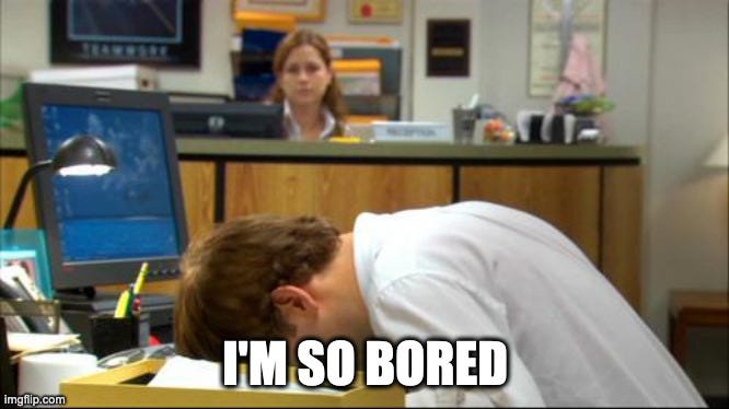 Dies of Boredom | I'M SO BORED | image tagged in dies of boredom | made w/ Imgflip meme maker