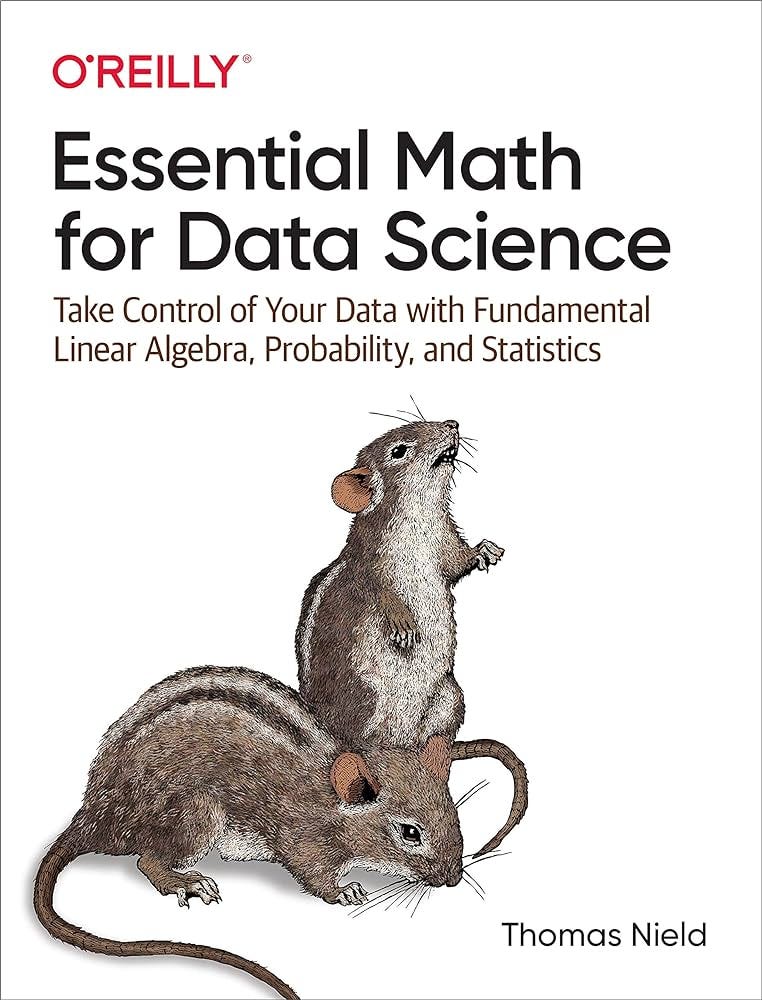 Essential Math for Data Science: Take Control of Your Data with Fundamental  Linear Algebra, Probability, and Statistics: Nield, Thomas: 9781098102937:  Amazon.com: Books