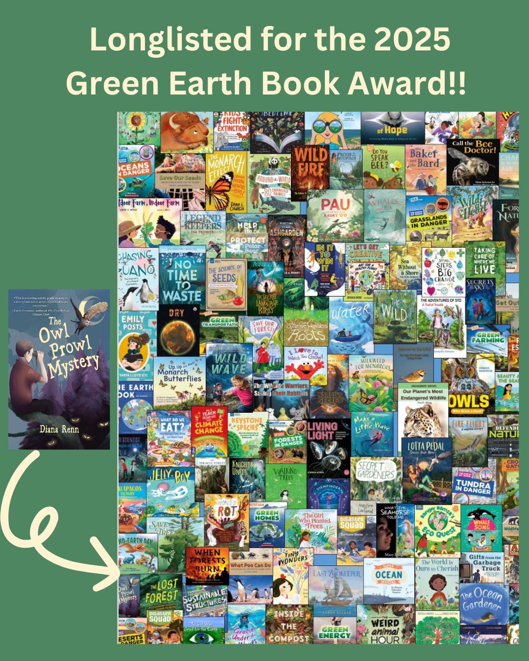 Graphic with green background, light yellow font announcing Long Listed for Green Earth Book Award!!, and a squiggly arrow leading from The Owl Prowl Mystery book cover enlarged, pop out) to the same cover as a tiny part of a collage of 30+ book covers from Green Earth Book Awards finalists.