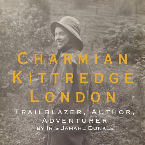 Charmian Kittredge London Audiobook By Iris Jamahl Dunkle cover art