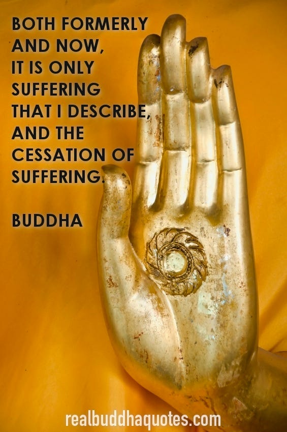 Image of a hand and the quotation from the Buddha: "Both formerly and now, it is only suffering that I describe and the cessation of suffering." The source is realbuddhaquotes.com