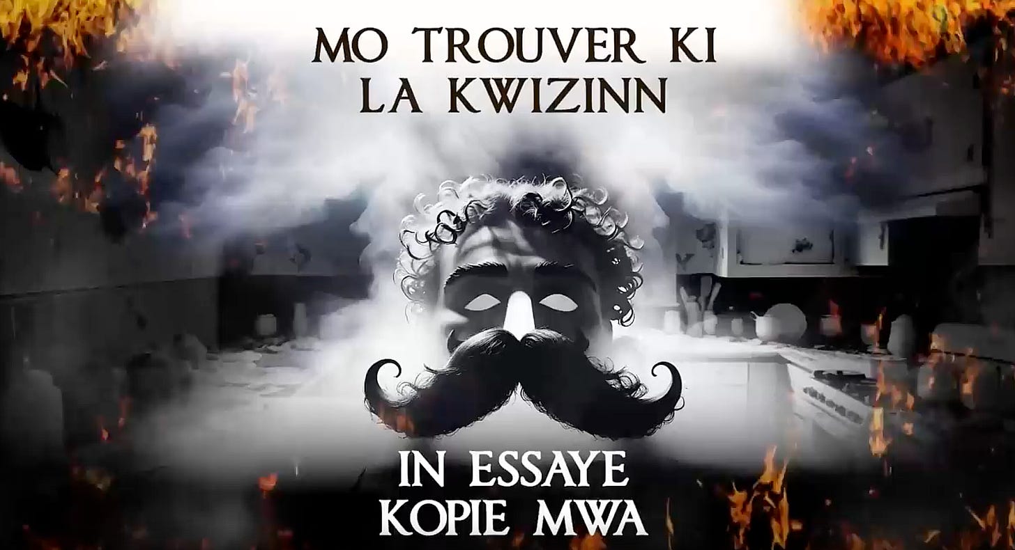 A white mask with a curly hair wig and bearing a large handlebar mustache in a smoky kitchen that is being engulfed in flames. Text above: "MO TROUVER KI LA KWIZINN" and below: "IN ESSAYE KOPIE MWA."