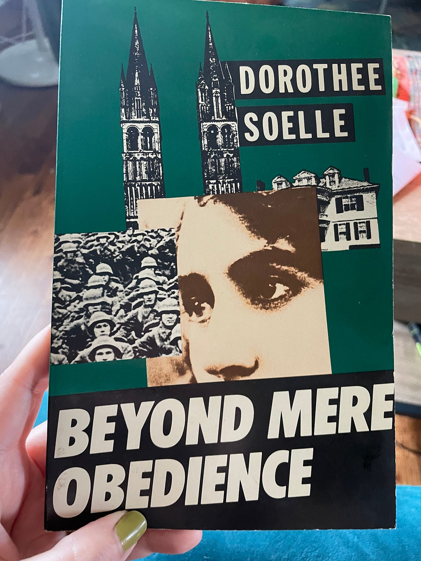 a green book with black and white cut outs of churches and nazi party members and a sepia toned picture of a woman. It says Dorothy Soelle, Beyond Mere Obedience. 