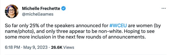 Tweet del 9 maggio 2023 di Michelle Frechette: “So far only 25% of the speakers announced for #WCEU are women (by name/photo), and only three appear to be non-white. Hoping to see some more inclusion in the next few rounds of announcements."