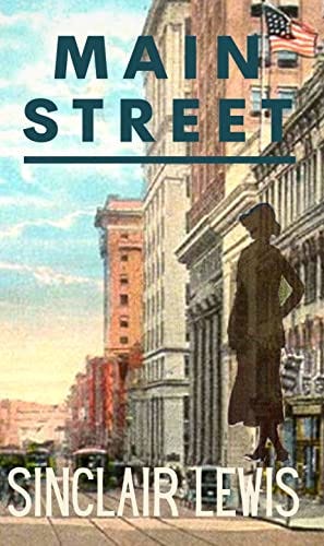 Main Street: Nobel Prize Winning American Author Sinclair Lewis, Literature Classics Book – 1920 Special Edition (Annotated) by [Sinclair Lewis, Bygone Media Publishing]