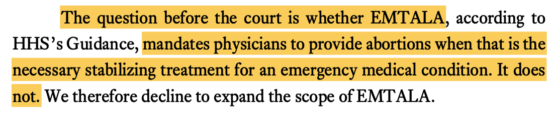 The question before the court is whether EMTALA, according to HHSs Guidance, mandates physicians to provide abortions when that is the necessary stabilizing treatment for an emergency medical condition. It does not. We therefore decline to expand the scope of EMTALA.