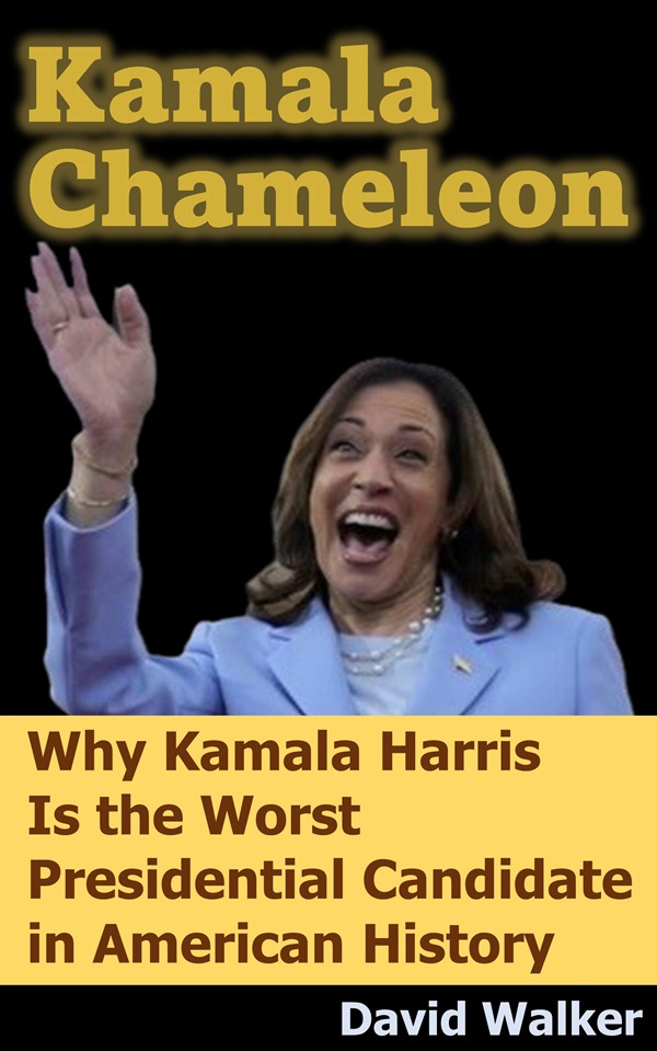 Kamala Chameleon: Why Kamala Harris Is the Worst Presidential Candidate in American History by David Q. Walker