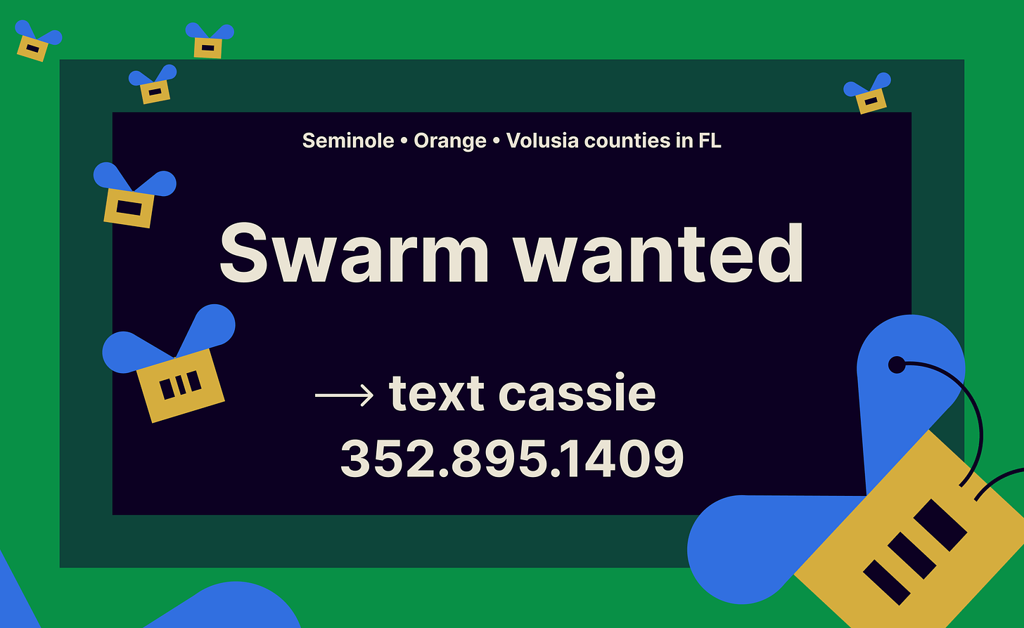 Swarm wanted. Seminole, Orlange, Volusia counties in FL. Text cassie 352 895 1409. 