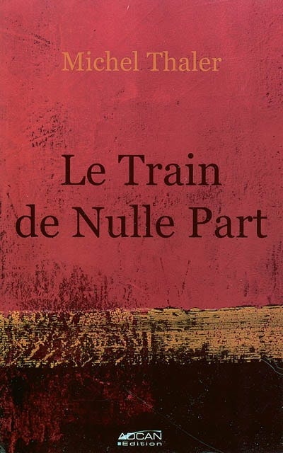 Le train de nulle part : au fil des Sorayades - Michel Thaler - Librairie  Mollat Bordeaux