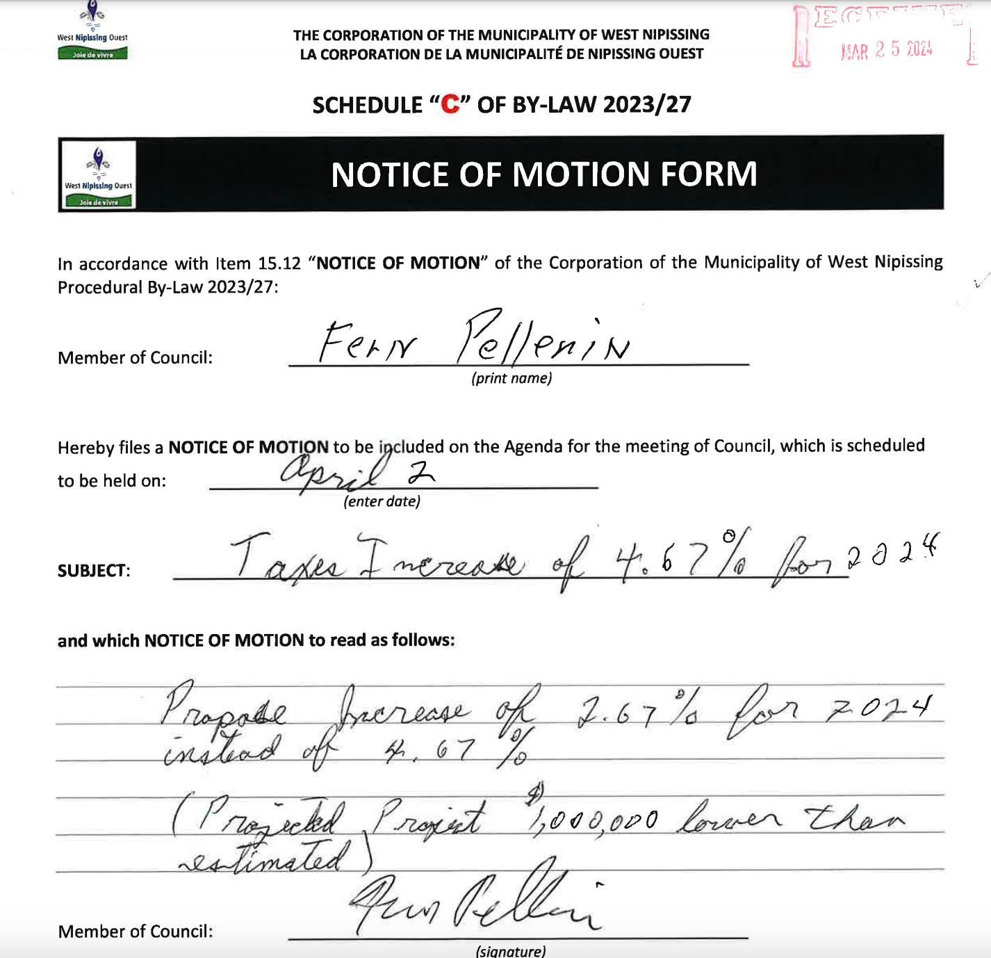 May be an image of ticket stub and text that says '. CORPORATION OF HE MUNICIPALIT LA CORPORATION MUNICIPALITÉ OFWEST NIPISSING NIPISSING QUEST .u SCHEDULE "C" OF BY-LAW 2023/27 MAR NOTICE OF MOTION FORM In accordance with Item 15.12 "NOTICE OF MOTION" Procedural By-Law 2023/27: Member Council: the Corporation of the Municipality of West Nipissing Hereby Fenr Pellenin (print name) NOTICE OF to held on: be included on the Agenda for the meeting み (enterdate) date) SUBJECT: Council, which scheduled Laxes meresk and which NOTICE OF MOTION to read as follows: Pnopase pbreress fo of 2.677 for 2024 insbod (Pnopebl Lroint 2000,000 Lover than nestimated Pu bellai Member of Council:'