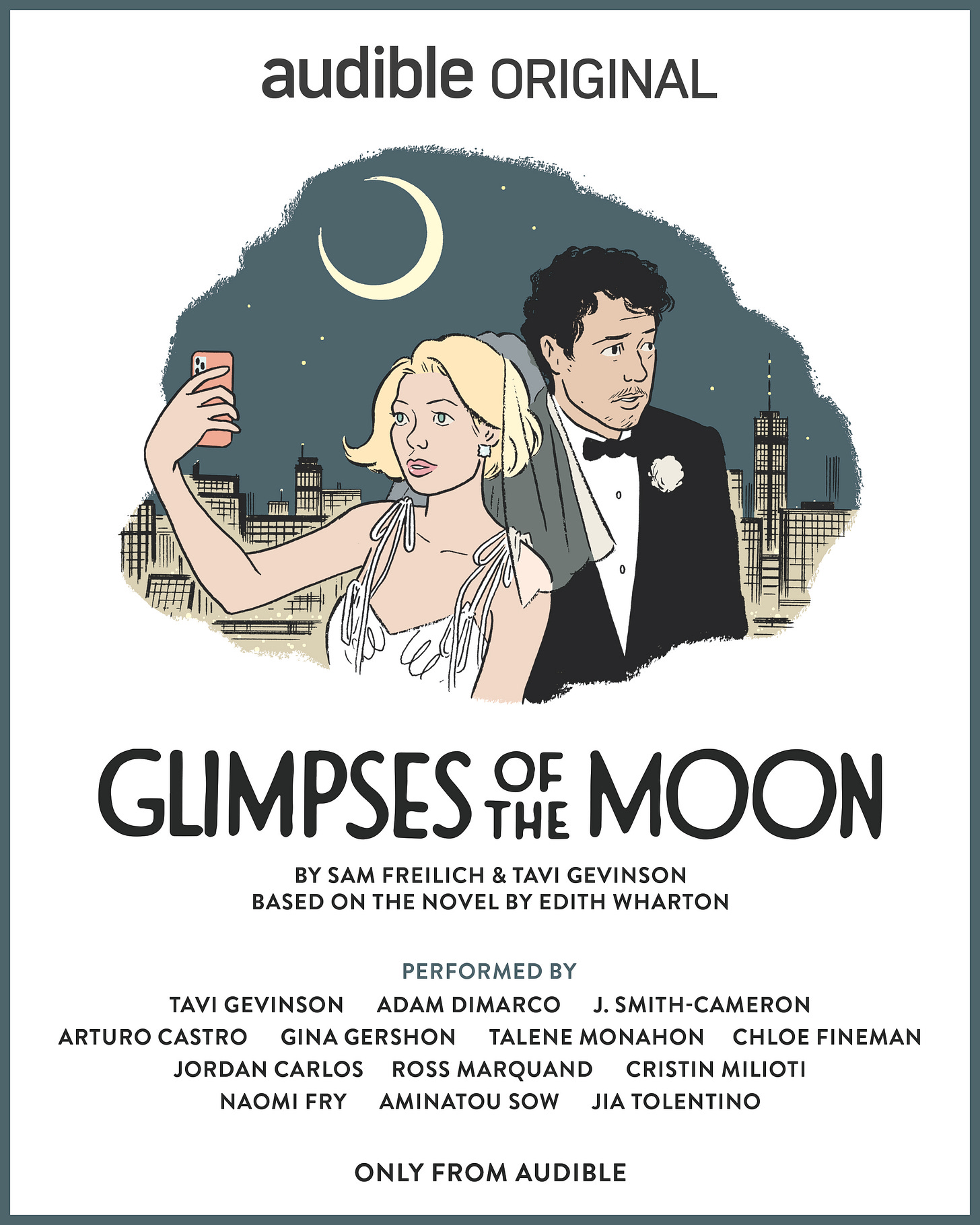 Promotional poster for an Audible Original titled "Glimpses of the Moon." At the top, it says "audible ORIGINAL" in bold letters. The central illustration depicts a man and a woman dressed in formal attire at night. The woman, with blonde hair, is in the foreground taking a selfie with a smartphone. She is wearing a white dress, while the man, positioned behind her, is wearing a tuxedo with a bow tie and boutonnière. Below the image, the words “Glimpses of the Moon” are written, below that are the credits for the podcast. Transcribed Text: audible ORIGINAL GLIMPSES OF THE MOON BY SAM FREILICH & TAVI GEVINSON BASED ON THE NOVEL BY EDITH WHARTON PERFORMED BY TAVI GEVINSON ADAM DIMARCO J. SMITH-CAMERON ARTURO CASTRO GINA GERSHON TALENE MONAHON CHLOE FINEMAN JORDAN CARLOS ROSS MARQUAND CRISTIN MILIOTI NAOMI FRY AMINATOU SOW JIA TOLENTINO ONLY FROM AUDIBLE