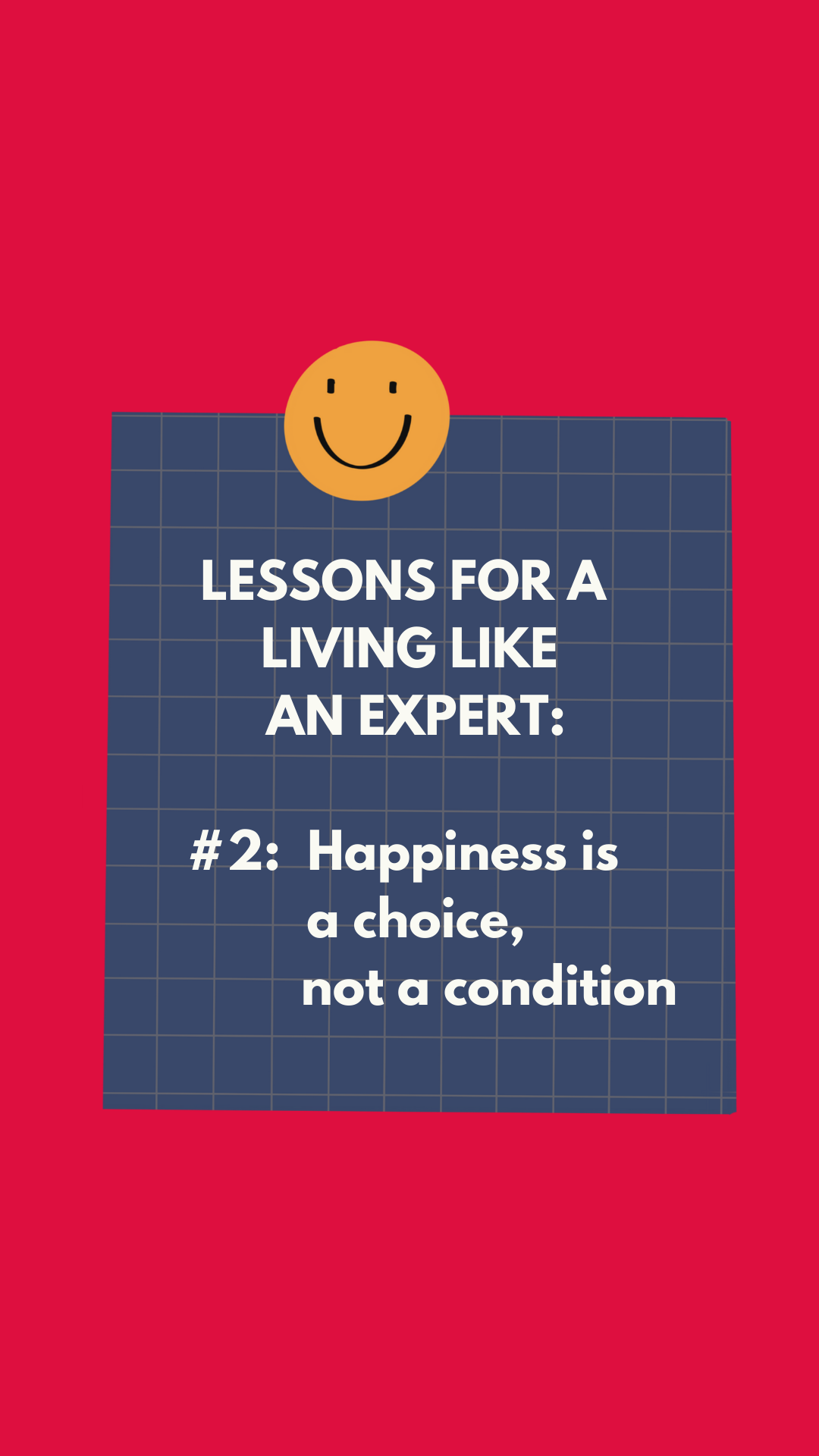 Lesson for Living Like an Expert: #2 Happiness is a choice, not a condition