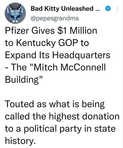May be an image of text that says 'Bad Kitty Kitty Unleashed... @pepesgrandma Pfizer Gives $1 Million to Kentucky GOP to Expand Its Headquarters -The "Mitch McConnell Building" Touted as what is being called the highest donation to a political party in state history.'