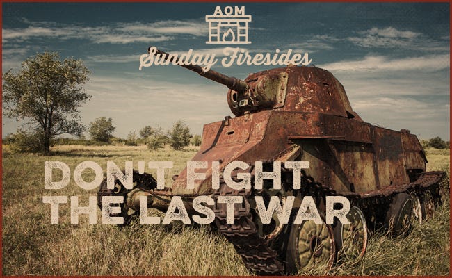 "Don't Fight The Last War" by Sunday Firesides.