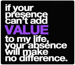 if your presence can't add VALUE to my life, your absence will make no difference.