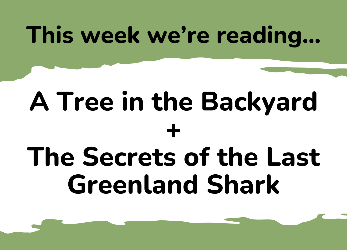 This week we're reading... A Tree in the Backyard + The Secrets of the Last Greenland Shark