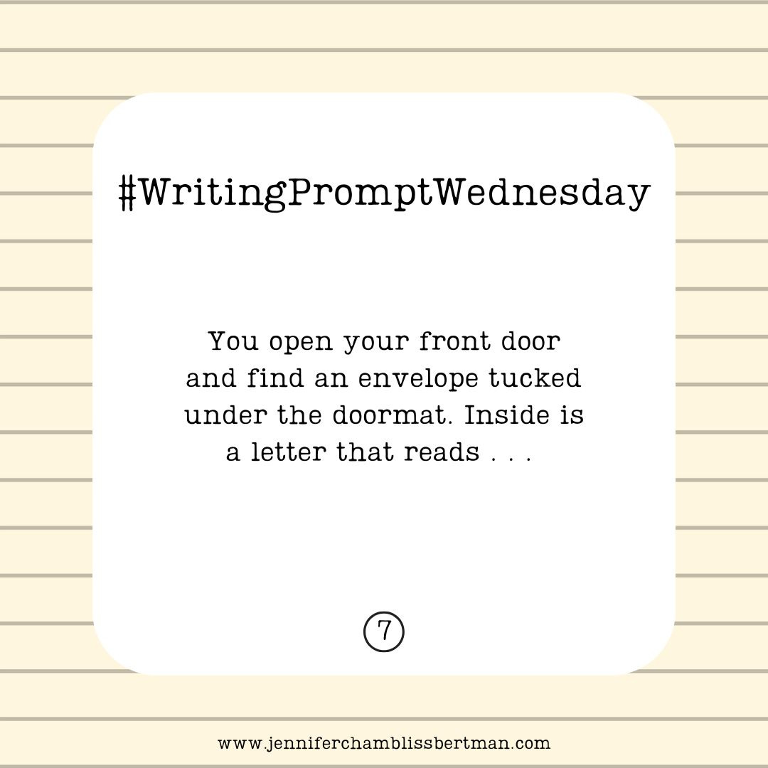 A graphic with a background of binder paper. In the center are the words: #WritingPromptWednesday  You open your front door and find an envelope tucked under the doormat. Inside is a letter that reads . . .   At the bottom of the graphic is the number 7 inside a circle and the url www.jenniferchamblissbertman.com