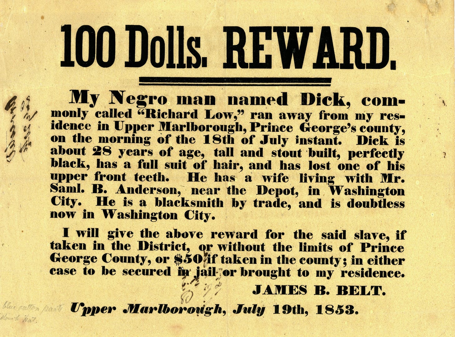 A printed advertisement titled “100 Dolls. REWARD,” which seeks the return of an enslaved Black person named “Dick” who ran away from their enslaver. The broadside is dated July 19th, 1853.