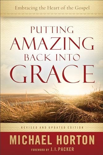 Putting Amazing Back into Grace: Embracing the Heart of the Gospel